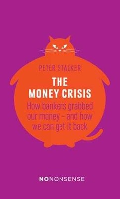 NoNonsense The Money Crisis: How - Paperback, by Stalker Peter - Very Good