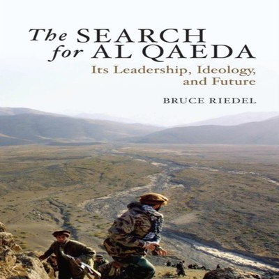 Search for Al Qaeda Its Leadership Ideology and Future Bruce Ried