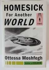 Product Image: HOMESICK FOR ANOTHER WORLD Otessa Moshfegh Signed 1st/1st Hardcover