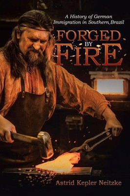 Forged by Fire A History of German Immigration in Southern Brazil Neitzke Buch