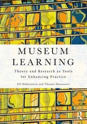 Museum Learning: Theory and Research as Tools for Enhancing Practice by Jill Hoh