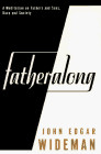 FATHERALONG: A MEDITATION ON FATHERS AND SONS, RACE AND By John Edgar Wideman