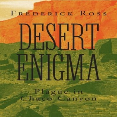 Desert Enigma Plague in Chaco Canyon Frederick Ross Paperback Fri
