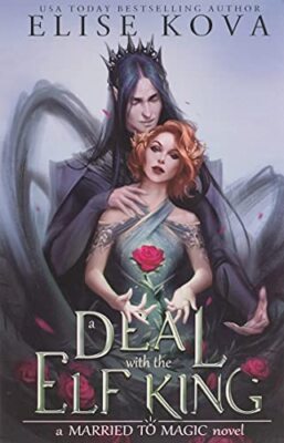 A Deal with the Elf King (Married to Magic Novels) By Elise Kova