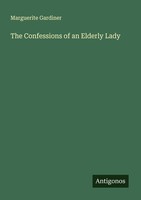 The Confessions Of An Elderly Lady Marguerite Gardiner