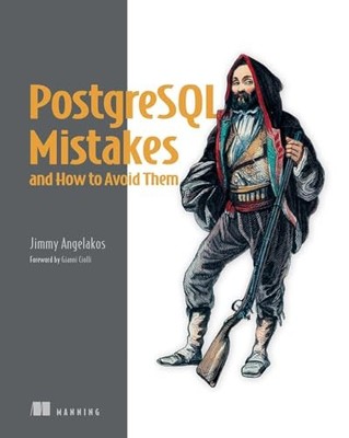 PostgreSQL Mistakes and How to Avoid Them by Jimmy Angelakos 9781633436879 NEW