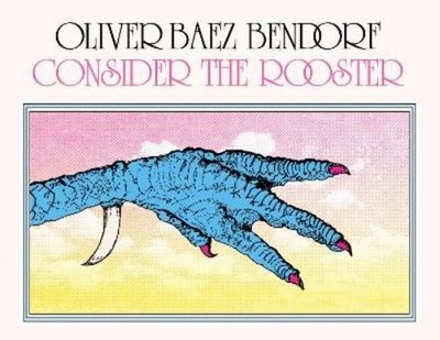Oliver Baez Bendorf Consider the Rooster (Taschenbuch) (US IMPORT)