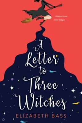 Letter to Three Witches : A Spellbinding Magical Romcom, Paperback by Bass, E...
