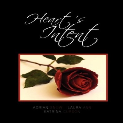 Heart's Intent A Collection of Poetry Adrian Laura Ann Katrina Cu