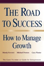 The Road to Success: How to Manage Growth: The Grant Thorton LLP Guide for Entre