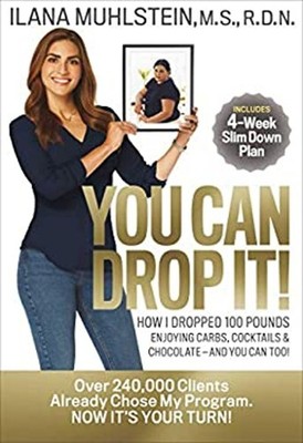 You Can Drop It! : How I Dropped 100 Pounds Enjoying Carbs, Cockt
