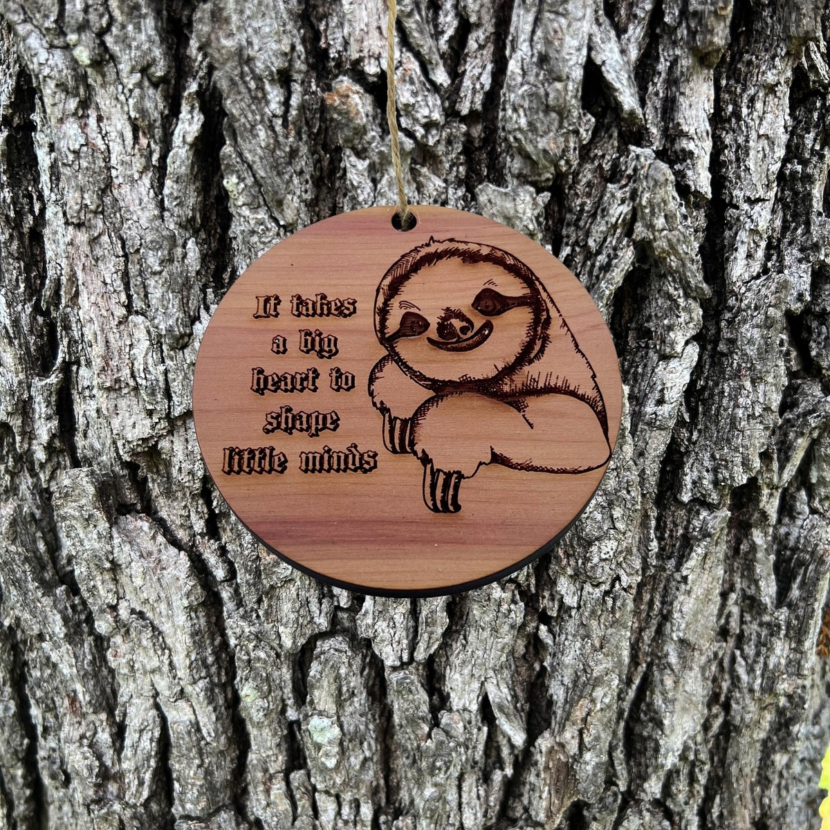 Sloth It takes a big heart to shape little minds - Cedar Ornament Sloth It takes a big heart to shape little minds - Cedar Ornament