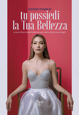 Tu possiedi la tua bellezza. Le sei chiavi della bellezza per dare vita ai...
