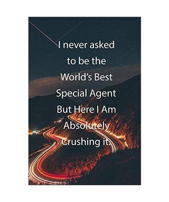 I never asked to be the World's Best Special Agent But Here I Am Absolutely Crus