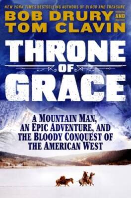 Throne of Grace: A Mountain Man, an Epic Adventure, and the Bloody Conque - GOOD