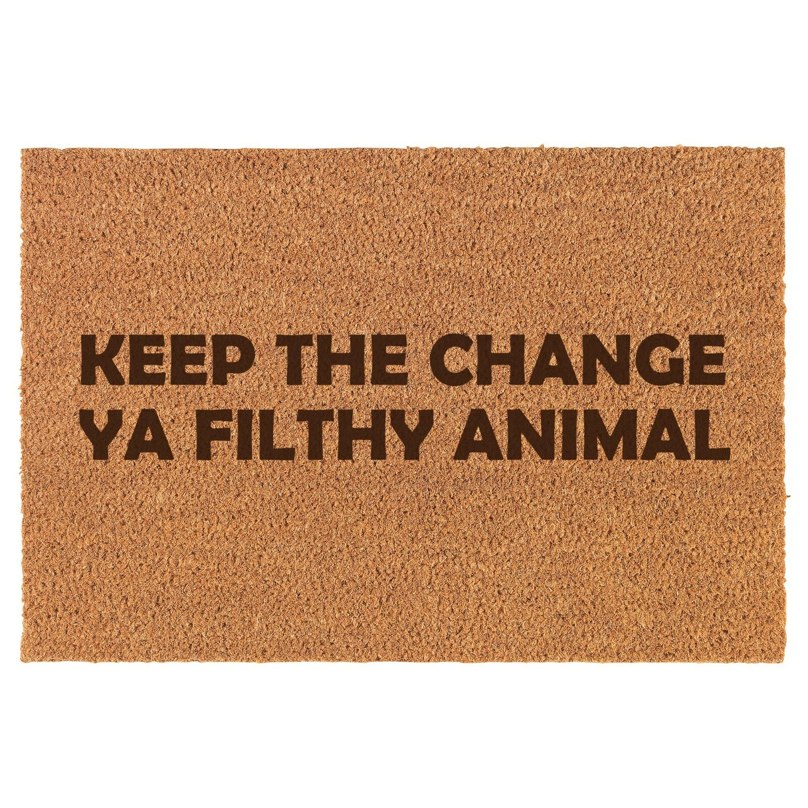 Coir Door Mat Entry Doormat Funny Keep The Change Ya Filthy Animal