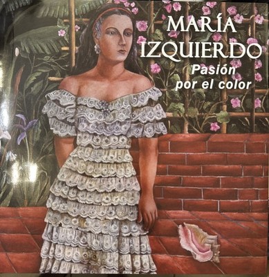 Maria Izquierdo, Pasión Por El Color.(Fondo Editorial De La Plastica Mexicana)