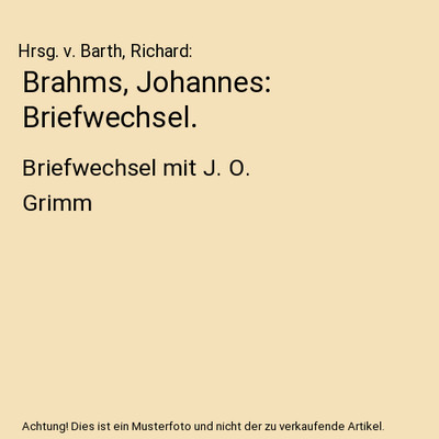 Brahms, Johannes: Briefwechsel.: Briefwechsel mit J. O. Grimm: Briefwechsel mit 