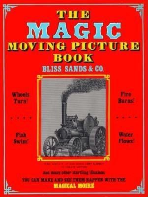 The Magic Moving Picture Book by Bliss  Sands & Co.