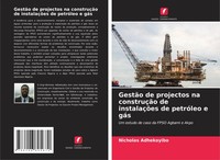 GestãO De Projectos Na ConstruçãO De InstalaçõEs De PetróLeo E GáS Adhekoyibo