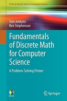 FUNDAMENTALS OF DISCRETE MATH FOR COMPUTER SCIENCE: A By Tom Jenkyns & Ben VG