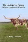 The Undercover Ranger-#1 Barbwire Longhorns, Windmills by James Giesalhart (Paperback / softback, 2013)