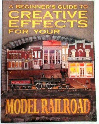 a-beginner-s-guide-to-creative-effects-for-your-model-railrroad by Newitt,Paul M