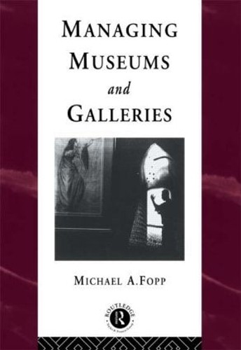 Managing Museums and Galleries by Michael Fopp - 9780415094979
