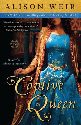 Captive Queen: A Novel of Eleanor of Aquitaine (Random House Reader's Circle...