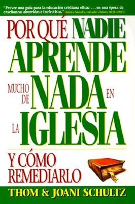 Por Que Nadie Aprende Mucho de Nada en la Iglesia y Como Remediar