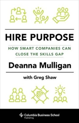 Hire Purpose: How Smart Companies Can Close the Skills Gap - VERY GOOD