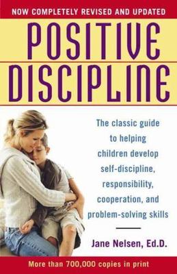 Positive Discipline: The Classic Guide to Helping Children Develop...