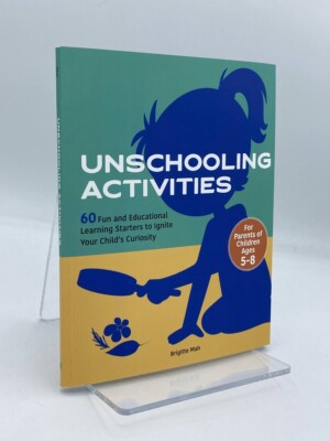 Unschooling Activities 60 Fun and Educational Learning Starters to Ignite Your