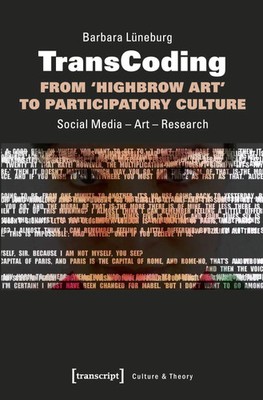 TransCoding - From ¿Highbrow Art¿ to Participatory Culture | Barbara Lüneburg