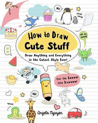 How to Draw Cute Stuff: Draw Anything and Ever- Nguyen, 9781454925644, paperback