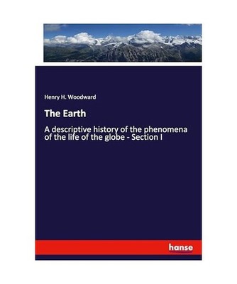 The Earth: A descriptive history of the phenomena of the life of the globe - Sec