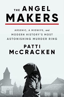 The Angel Makers: Arsenic, a Midwif..., McCracken, Patt