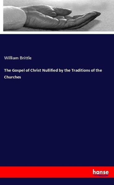 The Gospel Of Christ Nullified By The Traditions Of The Churches William Brittle-image