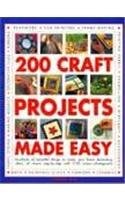 200 Craft Projects Made Easy : Hundreds of Beautiful Things to Make Plus Hom...