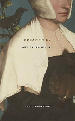 Creaturely and Other Essays by Devin Johnston 1933527226 FREE Shipping