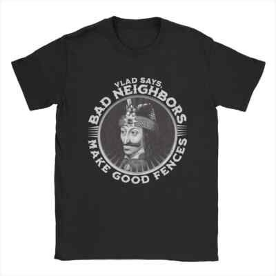 Men T-Shirts Vlad Dracula Says Bad Neighbors Make Good Fences 100