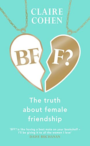 BFF?: The truth about female friendship by Claire Cohen 9781787635630 NEW - Image 3