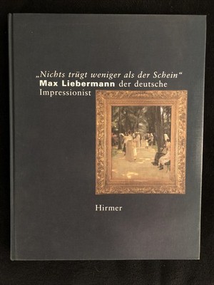 Max Liebermann  Nichts trügt weniger als der Schein , Hirmer 1996