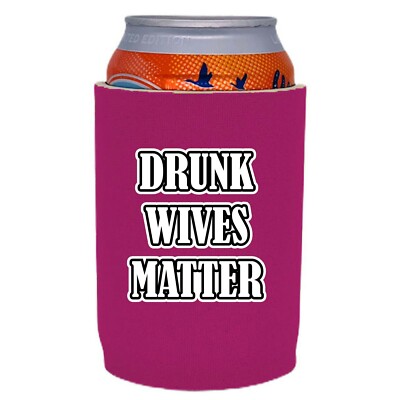 Drunk Wives Matter Full Bottom Can Coolie