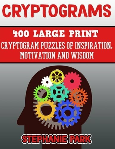 Cryptograms 400 Large Print Cryptogram Puzzles Of Inspiration Motivation And Wisdom By Stephanie Park 2019 Trade Paperback Large Type Large Print Edition For Sale Online Ebay