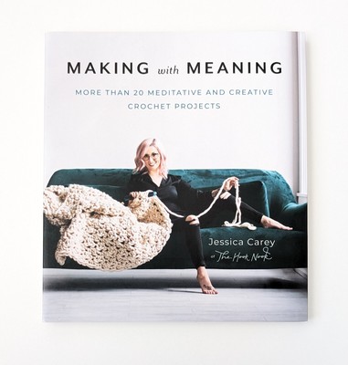 NEW: Making with Meaning : More Than 20 Meditative and Creative Crochet Projects