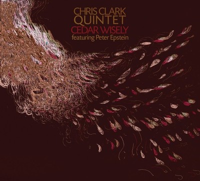 Chris Clark Quintet Cedar Wisely (CD)