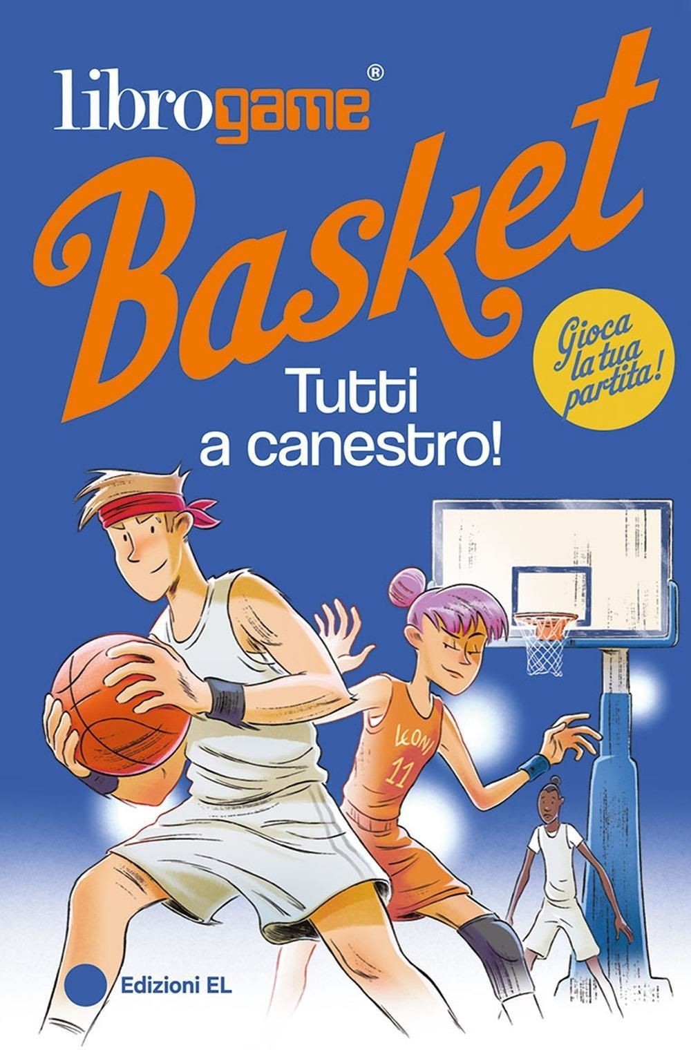 Libri Luca Tebaldi - Librogame Basket. Tutti A Canestro! Ediz. Illustrata