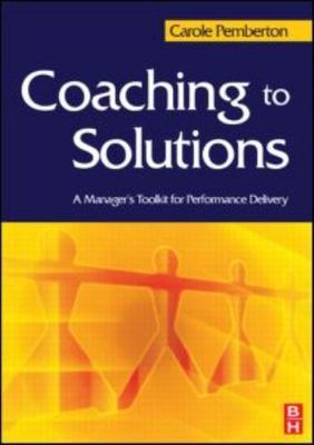 Coaching to Solutions : A Manager's Tool Kit for Performance Delivery, Paperb...