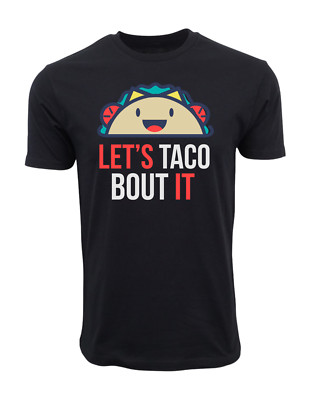 LETS TACO ABOUT IT  T SHIRT